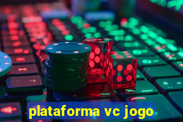 plataforma vc jogo